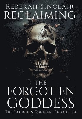 Rebekah Sinclair - Reclaiming the Forgotten Goddess, Inbunden