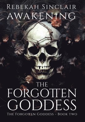 Rebekah Sinclair - Awakening The Forgotten Goddess, Inbunden
