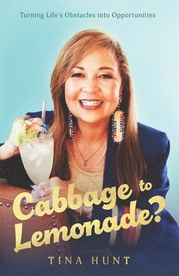 Tina Hunt - Cabbage to Lemonade?, Häftad