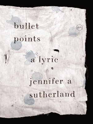Jennifer A. Sutherland - Bullet Points: A Lyric, Häftad