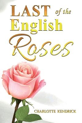 Charlotte Kendrick - Last of the English Roses, Häftad. Tillgänglighet: Lägg i varukorg
