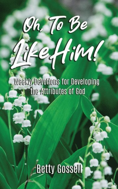 Betty Gossell - Oh, To Be Like Him!, E-bok