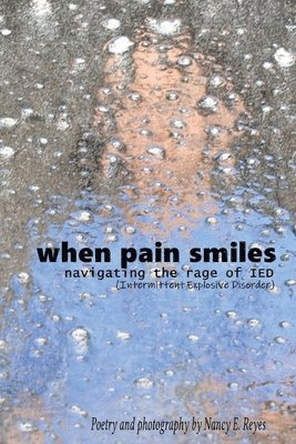 Nancy E. Reyes - When Pain Smiles: Navigating the Rage of IED (Intermittent Explosive Disorder), Häftad
