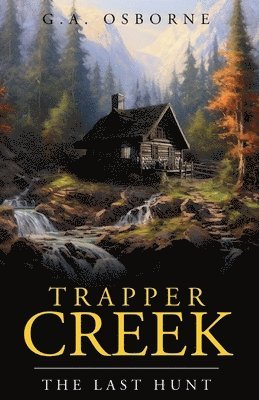 Glenn Osborne - Trapper Creek The Last hunt, Häftad