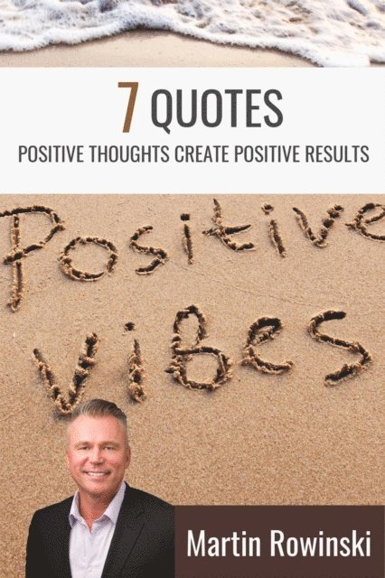 Martin Rowinski - 7 Quotes - Positive Thoughts Create Positive Results, E-bok