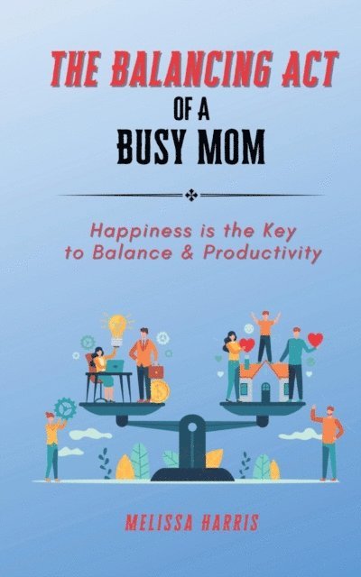 Melissa Harris - Balancing Act of A Busy Mom, E-bok