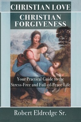 Robert Eldredge - Christian Love Christian Forgiveness, Häftad