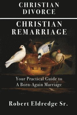 Robert Eldredge - Christian Divorce Christian Remarriage, Häftad