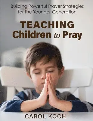 Carol Koch - Teaching Children to Pray, Häftad. Tillgänglighet: Lägg i varukorg