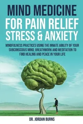 Jordan Burns - Mind Medicine For Pain Relief, Stress and Anxiety, Häftad. Tillgänglighet: Lägg i varukorg
