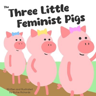 Richie Richards - Three Little Feminist Pigs, Häftad. Tillgänglighet: Lägg i varukorg
