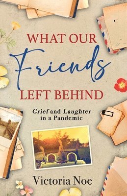 Victoria Noe - What Our Friends Left Behind, Häftad