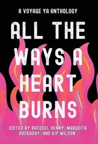 All the Ways a Heart Burns