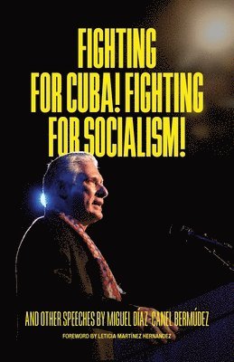 Miguel Díaz-Canel Bermúdez - Fighting for Cuba! Fighting for Socialism!, Häftad