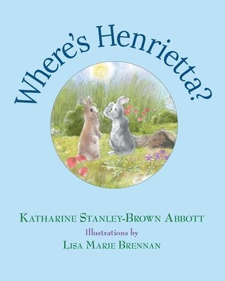 Katharine Stanley-Brown Abbott - Where's Henrietta? (Book 3 in the Henrietta, the Loveable Woodchuck Series), Häftad