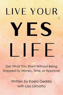 Kaela Gedda - Live Your YES Life, Häftad