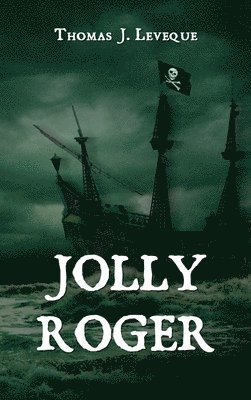 Thomas J Leveque - Jolly Roger, Inbunden