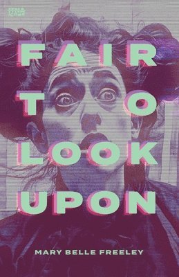 Mary Belle Freeley - Fair to Look Upon, Häftad