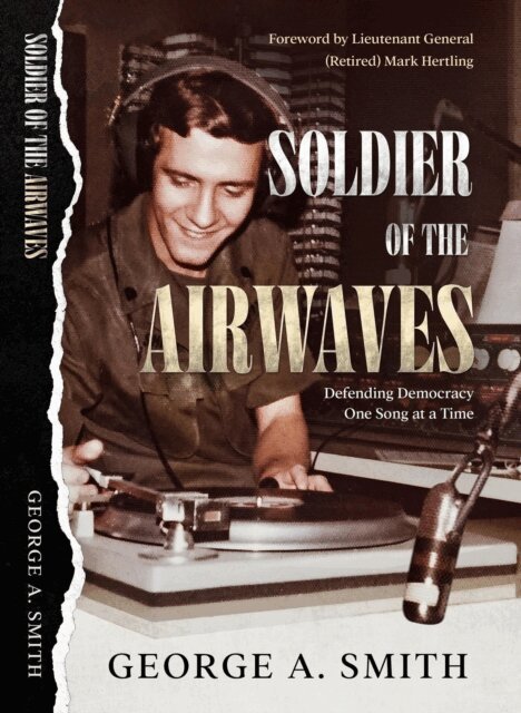 George A. Smith - Soldier of the Airwaves: Defending Democracy One Song at a Time, E-bok