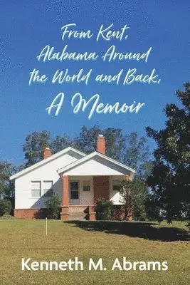 Kenneth M Abrams - From Kent, Alabama Around the World and Back, A Memoir, Häftad. Tillgänglighet: Lägg i varukorg