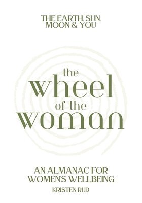 Kristen Rud - Wheel of the Woman: An Almanac for Wellbeing, Häftad