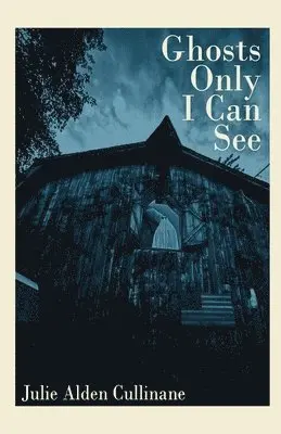 Julie Alden Cullinane - Ghosts Only I Can See, Häftad. Tillgänglighet: Lägg i varukorg