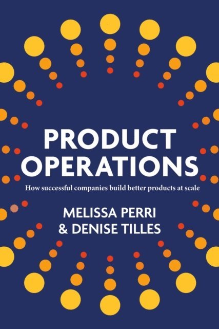 Denise Tilles, Melissa Perri - Product Operations, E-bok
