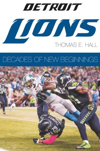 Thomas E. Hall - Detroit Lions: Decades of New Beginnings, E-bok