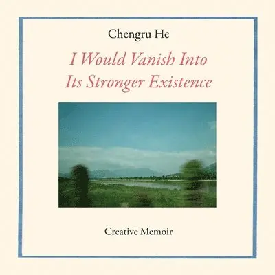 Chengru He - I Would Vanish Into Its Stronger Existence, Häftad. Tillgänglighet: Lägg i varukorg
