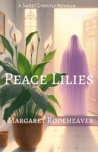 Margaret Rodeheaver - Peace Lilies: a Sweet Ghostly Novella, E-bok. Tillgänglighet: Lägg i varukorg