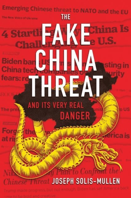 Joseph Solis-Mullen - Fake China Threat and Its Very Real Danger, E-bok