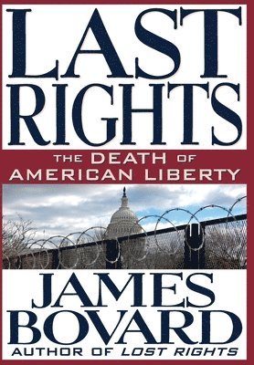 James Bovard - Last Rights, Inbunden