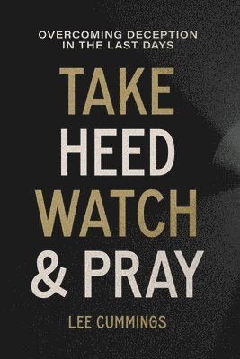 Lee M Cummings - Take Heed, Watch & Pray, Häftad