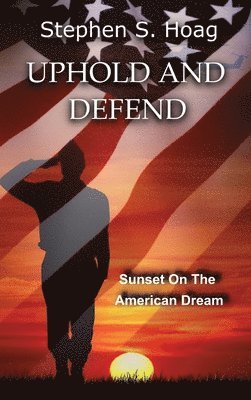 Stephen S Hoag - Uphold and Defend, Inbunden