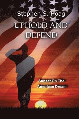 Stephen S Hoag - Uphold and Defend, Häftad