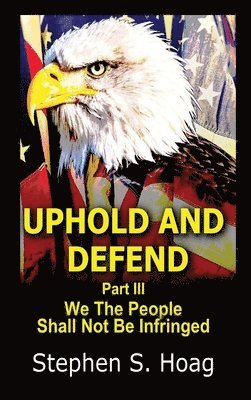 Stephen S Hoag - Uphold and Defend, Inbunden