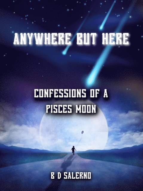 B D SALERNO - Anywhere But Here:  Confessions of A Pisces Moon, E-bok. Tillgänglighet: Lägg i varukorg