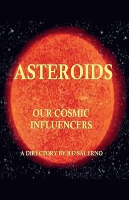 B D Salerno - Asteroids Our Cosmic Influencers, Häftad. Tillgänglighet: Lägg i varukorg