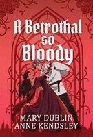 Mary Dublin, Anne Kendsley - Betrothal So Bloody, Inbunden