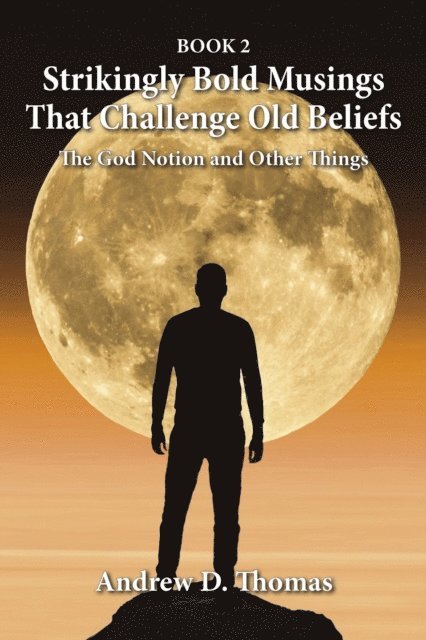 Andrew D Thomas - Strikingly Bold Musings That Challenge Old Beliefs, E-bok