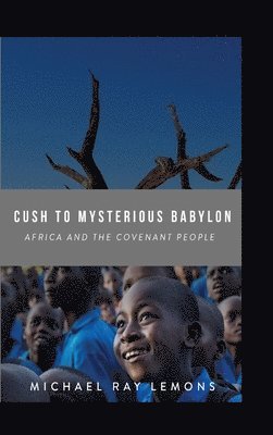 Michael Ray Lemons - Cush To Mysterious Babylon, Inbunden