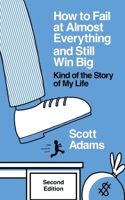 Scott Adams - How to Fail at Almost Everything and Still Win Big: Kind of the Story of My Life, Second Edition, E-bok