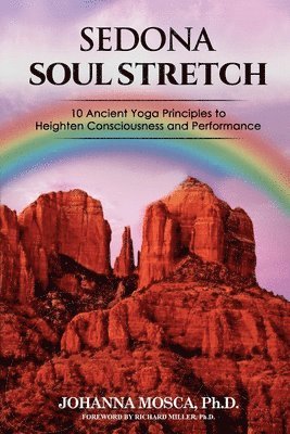 Johanna Mosca - Sedona Soul Stretch: 10 Ancient Yoga Principles to Heighten Consciousness and Performance, Häftad. Tillgänglighet: Lägg i varukorg