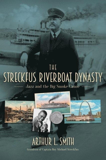 Arthur L. Smith - Streckfus Riverboat Dynasty, E-bok