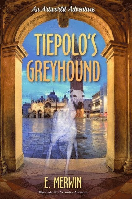 E. Merwin - Tiepolo's Greyhound, an Artworld Adventure, E-bok
