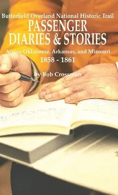 Bob O Crossman - Butterfield Overland National Historic Trail PASSENGER DIARIES & STORIES Across Oklahoma, Arkansas, and Missouri 1858 - 1861, Inbunden. Tillgänglighet: Lägg i varukorg