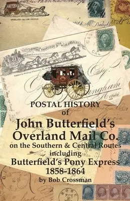 Bob O Crossman - Postal History of John Butterfield's Overland Mail Co. on the Southern & Central Routes including Butterfield's Pony Express 1858-1864, Häftad. Tillgänglighet: Lägg i varukorg