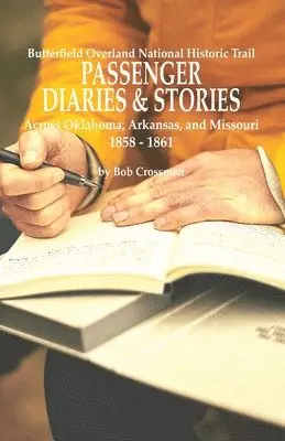 Bob O Crossman - Butterfield Overland National Historic Trail PASSENGER DIARIES & STORIES Across Oklahoma, Arkansas, and Missouri 1858 - 1861, Häftad. Tillgänglighet: Lägg i varukorg