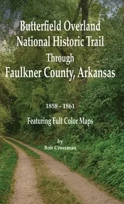Bob O Crossman - Butterfield Overland National Historic Trail Across Faulkner County, Arkansas, Inbunden. Tillgänglighet: Lägg i varukorg