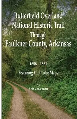 Bob O Crossman - Butterfield Overland National Historic Trail Across Faulkner County, Arkansas, Häftad. Tillgänglighet: Lägg i varukorg